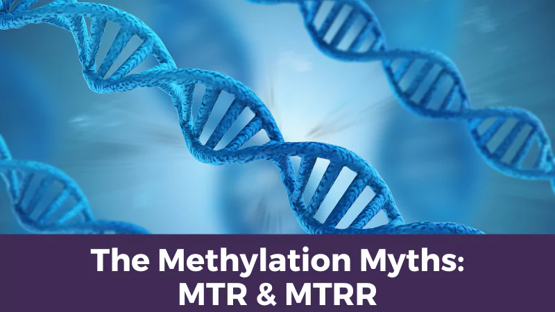 The Methylation Myths: MTR & MTRR