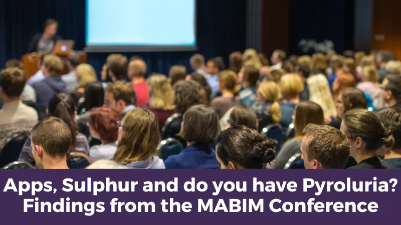 Apps, Sulphur and do you have Pyroluria? Findings from the MABIM Conference
