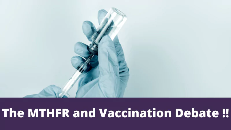 The MTHFR and Vaccination Debate !!