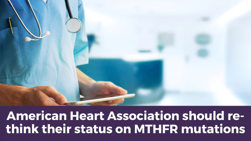 American Heart Association should re-think their status on MTHFR mutations