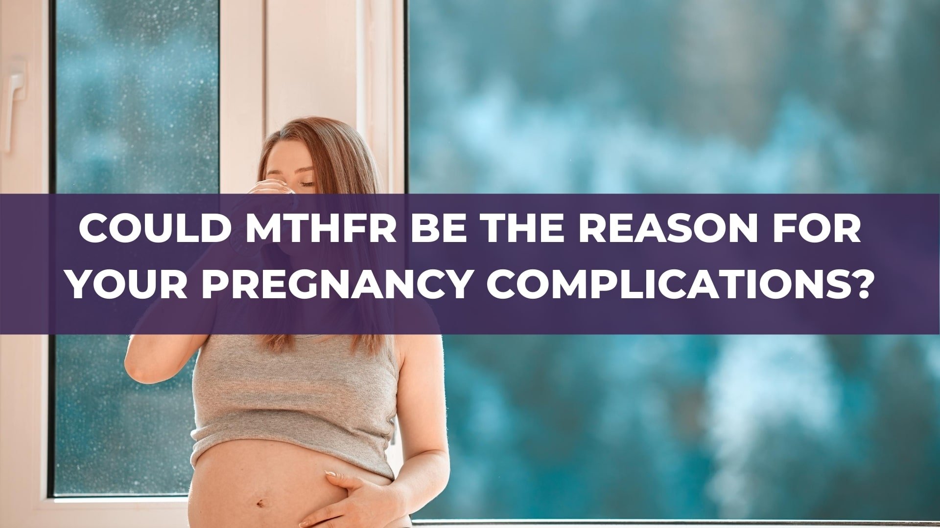 Could Mthfr Be The Reason For Your Pregnancy Complications
