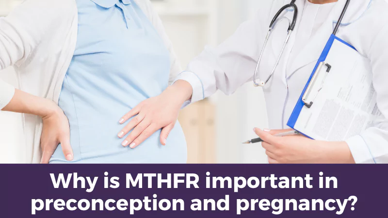 Why is MTHFR important in preconception and pregnancy?