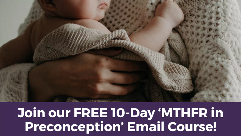 Join our FREE 10-Day ‘MTHFR in Preconception’ Email Course!