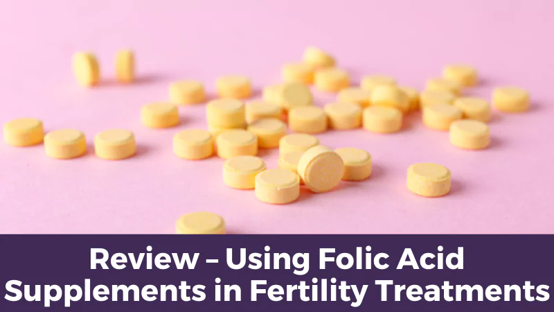 Review – Using Folic Acid Supplements in Fertility Treatments