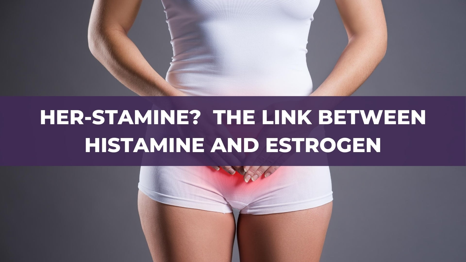 HER-stamine? The Link Between Histamine and Estrogen