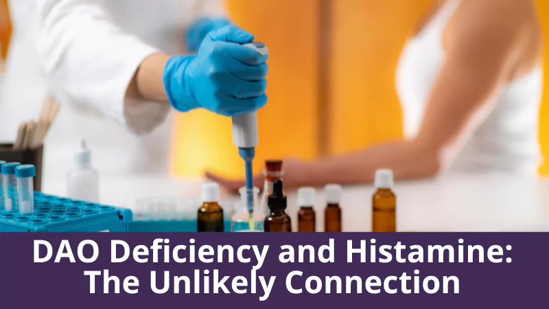 DAO Deficiency and Histamine: The Unlikely Connection