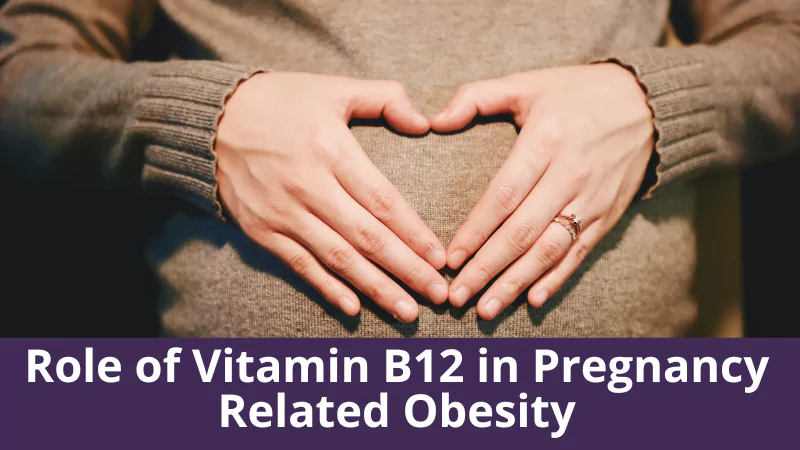 Role of Vitamin B12 in Pregnancy Related Obesity