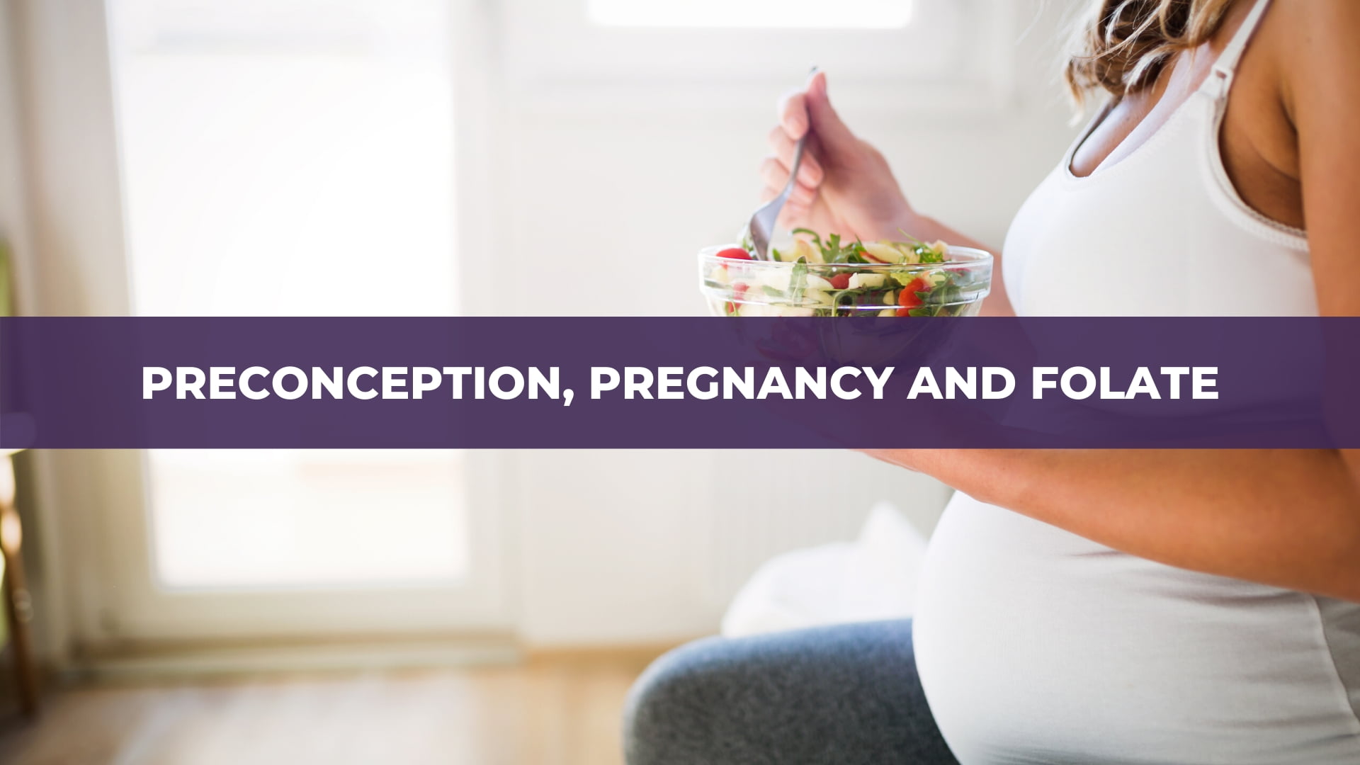 Preconception, Pregnancy and Folate