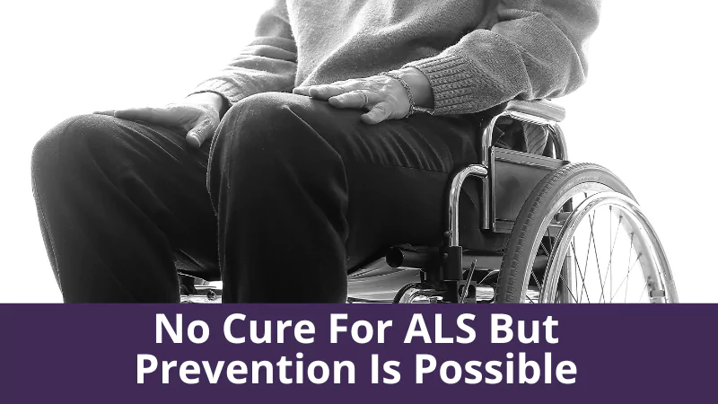 No Cure For ALS But Prevention Is Possible
