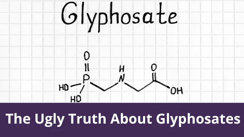 The Ugly Truth About Glyphosates