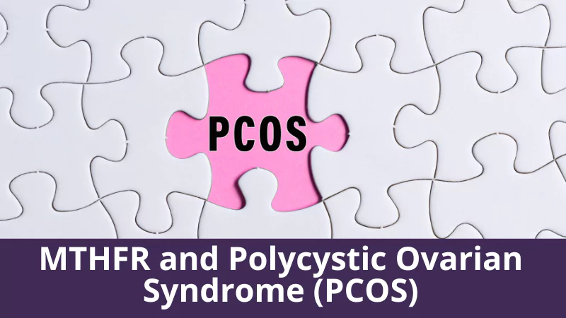 MTHFR and Polycystic Ovarian Syndrome (PCOS)