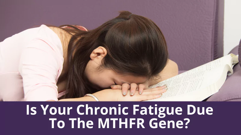 Is Your Chronic Fatigue Due To The MTHFR Gene?