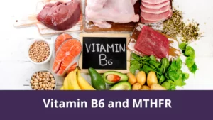 Vitamin B6 and MTHFR