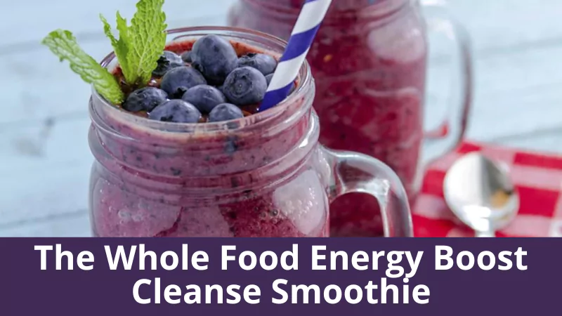 The Whole Food Energy Boost Cleanse Smoothie