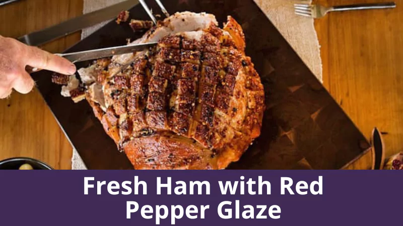 Fresh Ham with Red Pepper Glaze