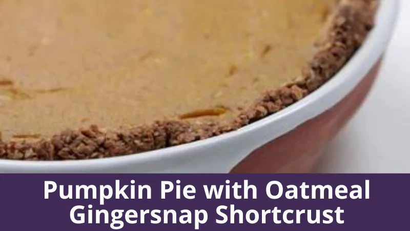 Pumpkin Pie with Oatmeal Gingersnap Shortcrust
