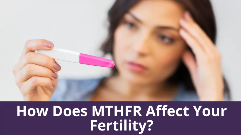 How does MTHFR affect your fertility?