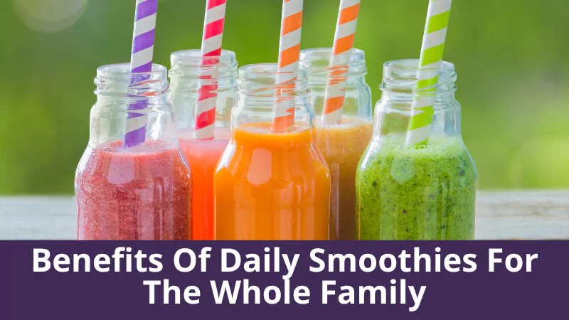 Benefits Of Daily Smoothies For The Whole Family