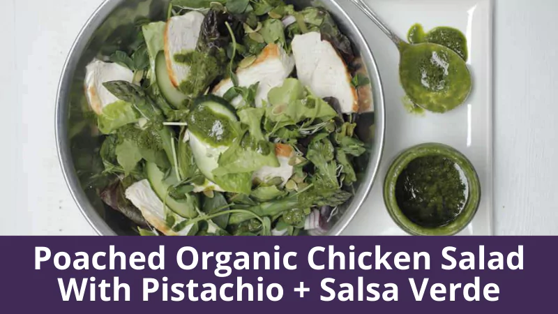 Poached Organic Chicken Salad With Pistachio + Salsa Verde