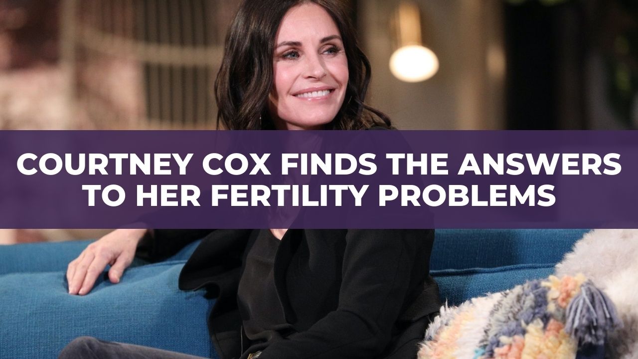 Courtney Cox Finds the Answers to Her Fertility Problems