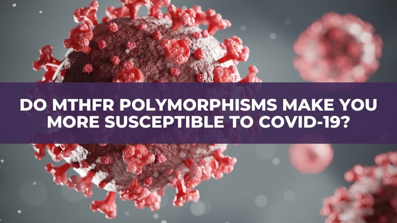 Do MTHFR polymorphisms make you more susceptible to COVID-19?