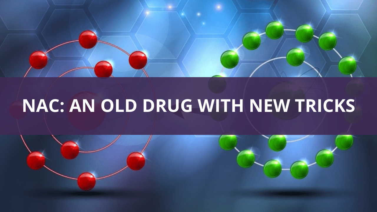 NAC - An Old Drug with New Tricks