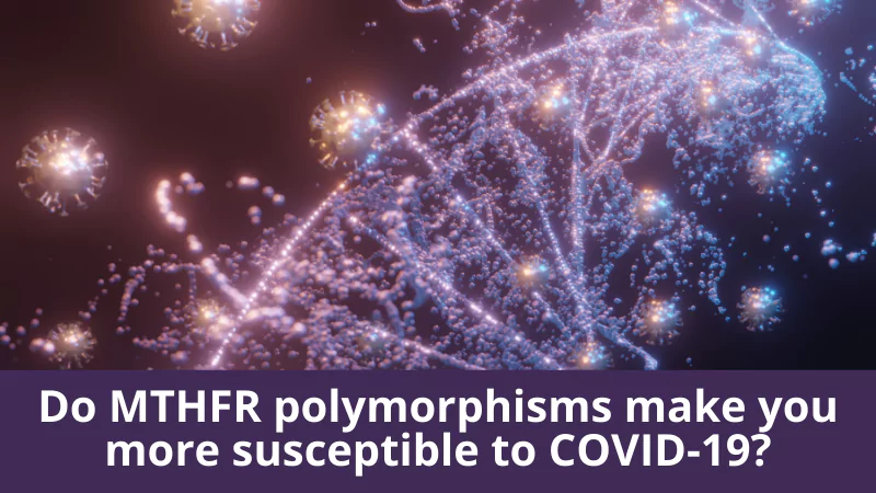 Do MTHFR polymorphisms make you more susceptible to COVID-19?